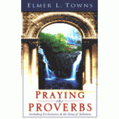 Praying the Proverbs By Elmer L. Towns 